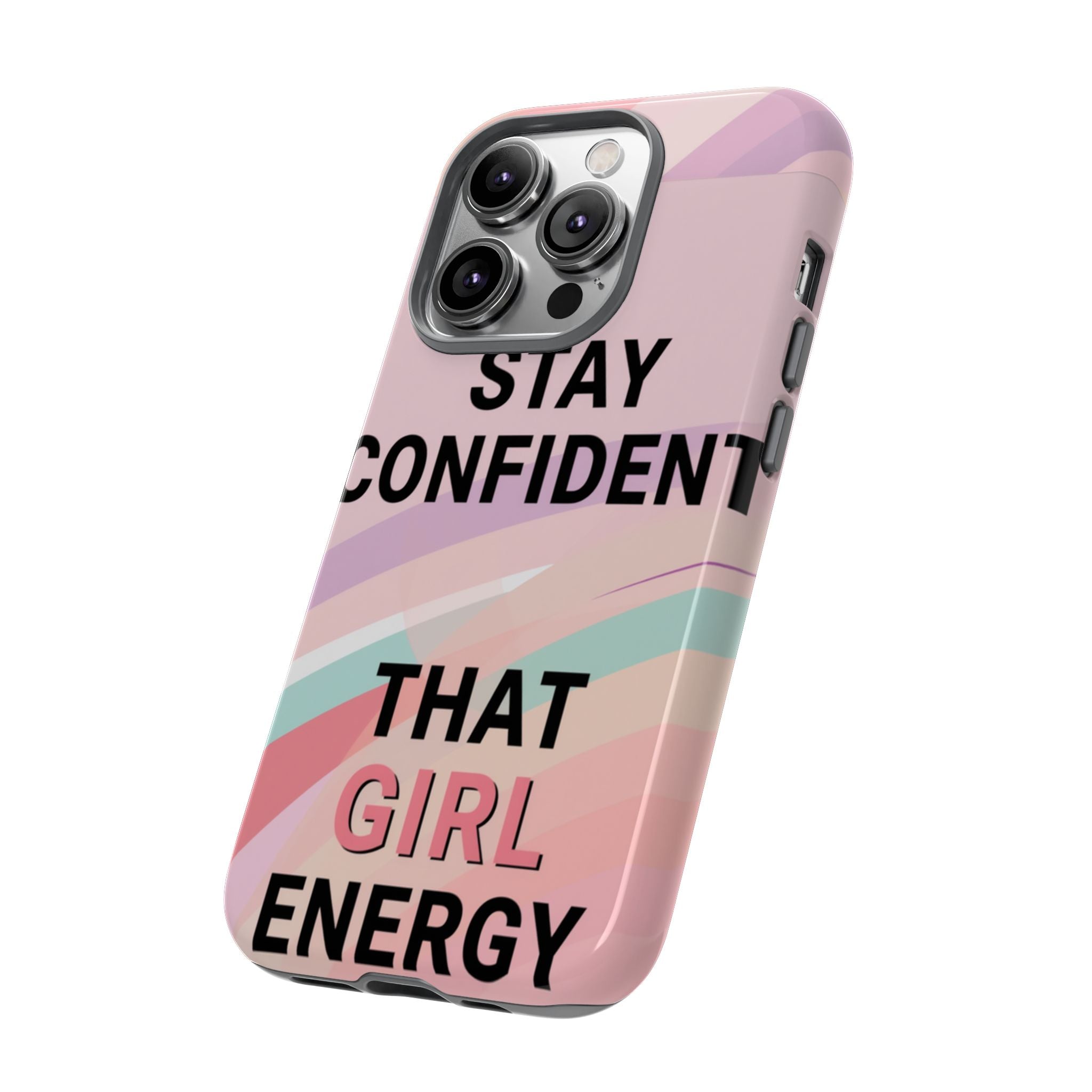 Phone Case - "Stay Confident That Girl Energy" Pink Motivational Protective Case