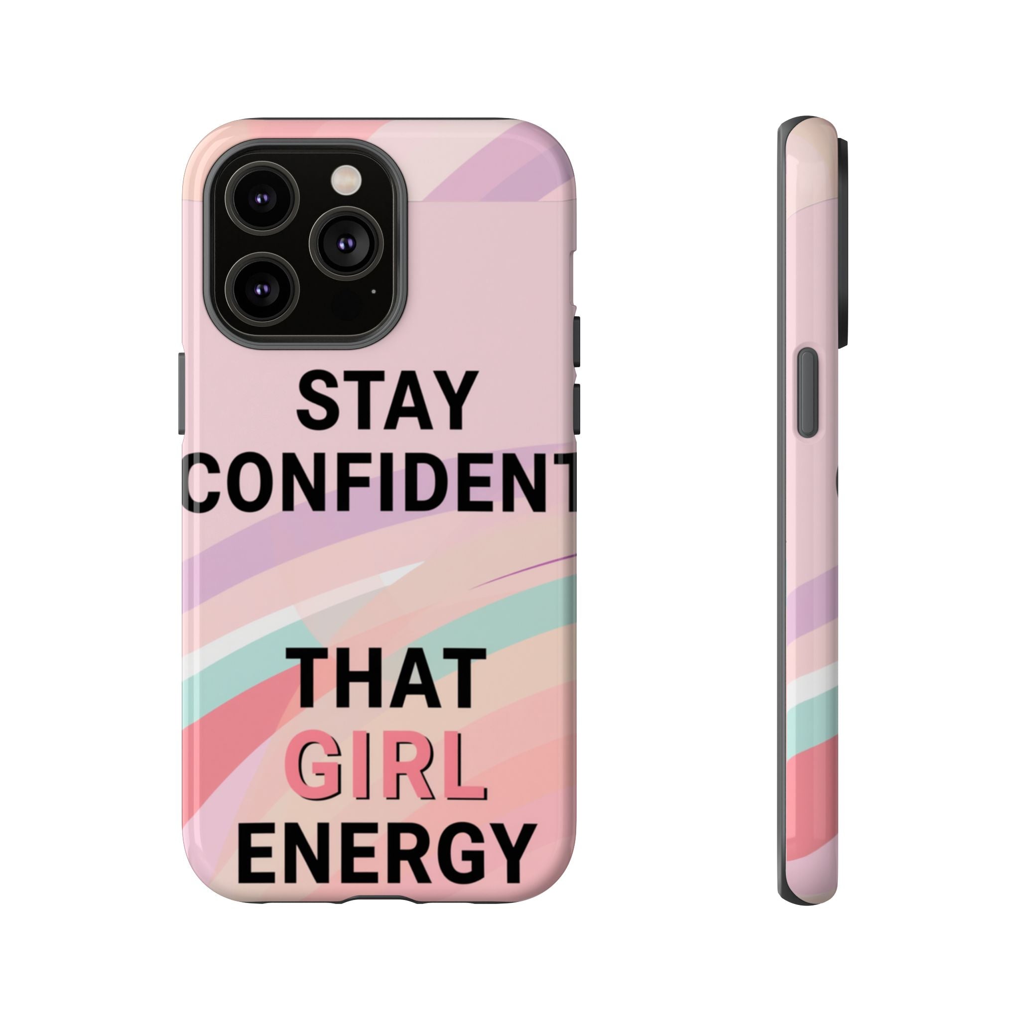 Phone Case - "Stay Confident That Girl Energy" Pink Motivational Protective Case