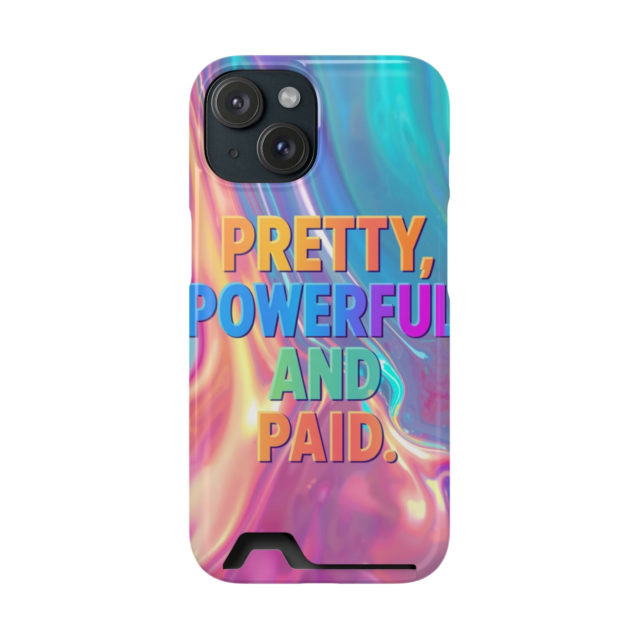 Pretty, Powerful and Paid Phone Card Case — Iridescent Cardholder Phone Case