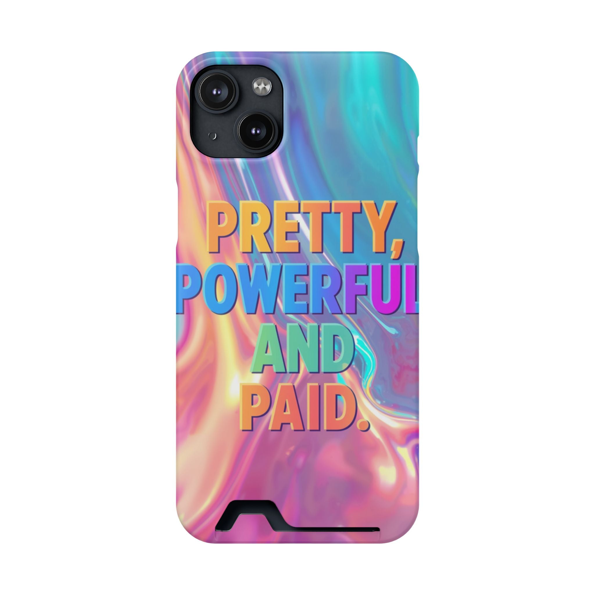 Pretty, Powerful and Paid Phone Card Case — Iridescent Cardholder Phone Case