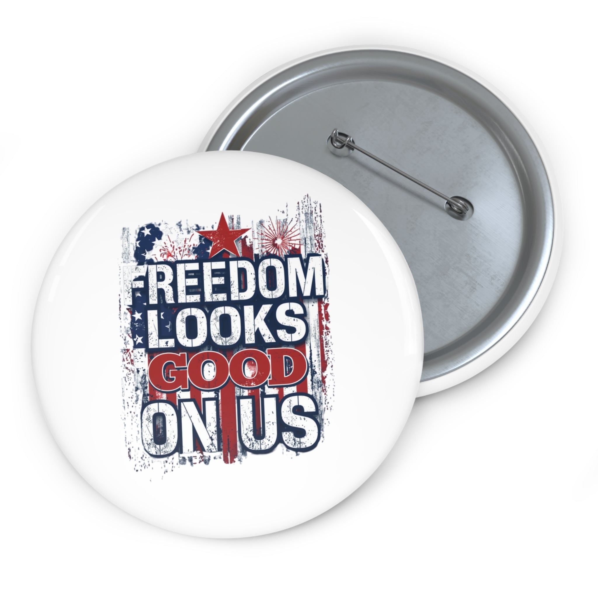 Freedom Looks Good on Us — Patriotic Pin Button