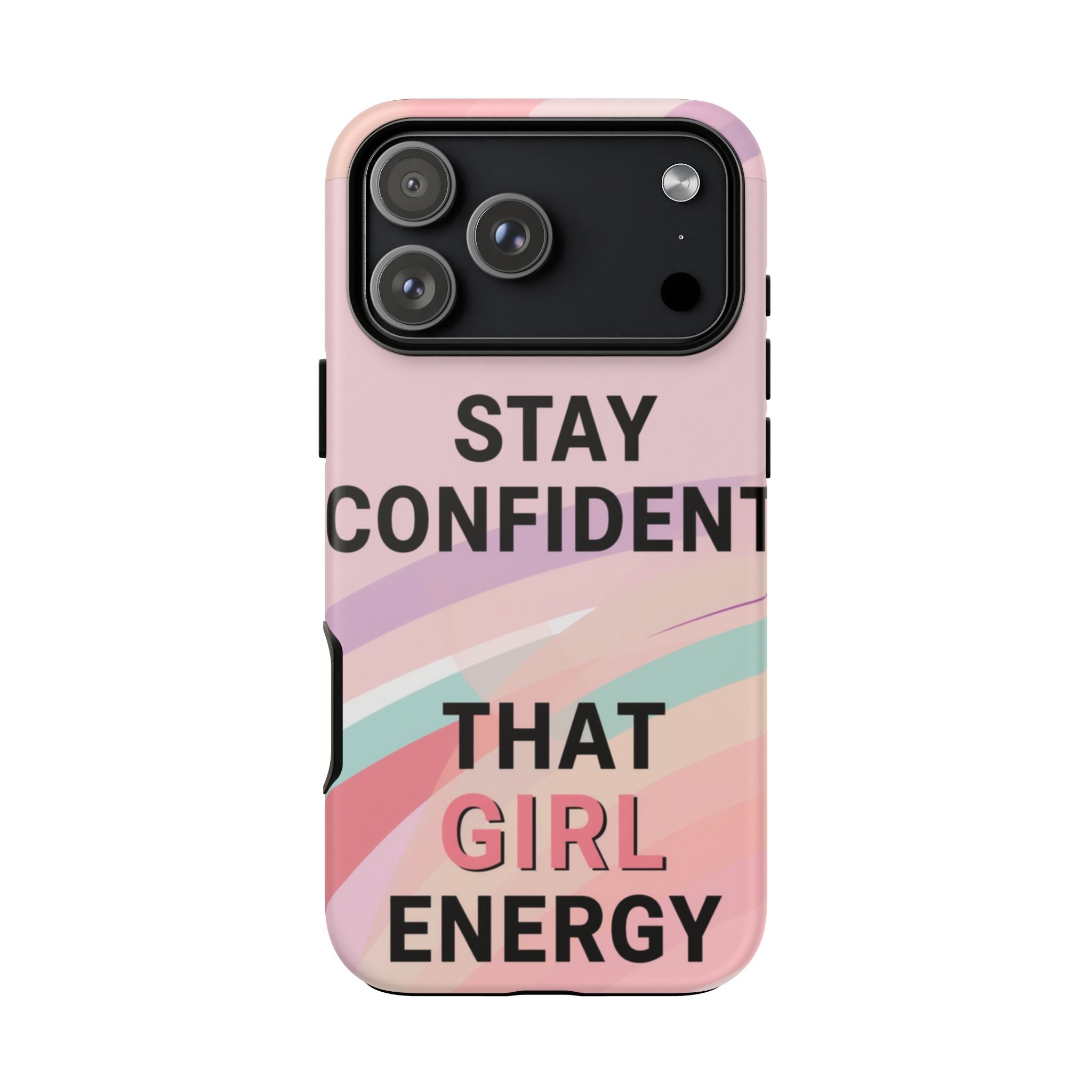 Phone Case - "Stay Confident That Girl Energy" Pink Motivational Protective Case