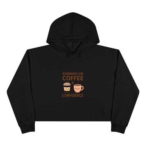 Coffee & Confidence Crop Hoodie — 'Running on Coffee & Confidence' Cute Graphic Crop Sweatshirt